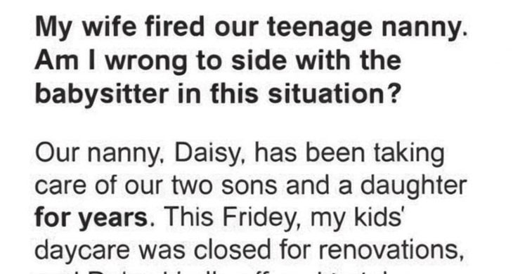 When I got home, I found my wife yelling at nanny while nanny was just..
