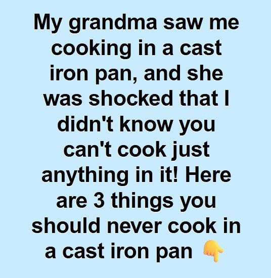 Foods You Should Avoid Making in a Cast Iron Skillet